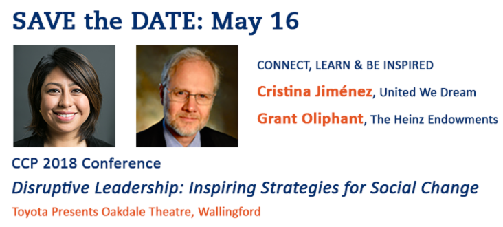 SAVE the DATE: CCP's 2018 Conference on May 16 features Cristina Jiménez, United We Dream, and Grant Oliphant, The Heinz Endowments